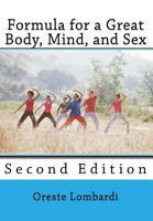 Formula for a Great Body, Mind, and Sex: Second Edition 1502515598 Book Cover