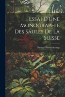 Essai D'Une Monographie Des Saules De La Suisse 1022796933 Book Cover