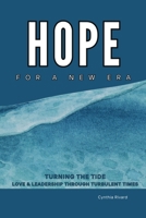 Hope for a New Era : Turning the Tide, Love and Leadership Through Turbulent Times 1967953007 Book Cover