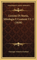 Lezioni Di Storia, Mitologia E Costumi V1-2 (1838) 1160745528 Book Cover