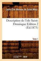 Description de L'Isle Saint-Domingue. A0/00dition 2, Tome 1 (A0/00d.1875) 2012536921 Book Cover