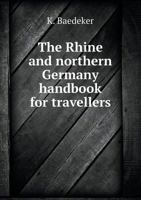 The Rhine and Northern Germany: Handbook for Travellers 1145489907 Book Cover