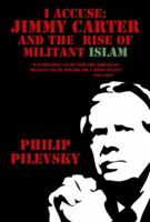 I Accuse: Jimmy Carter and the Rise of Militant Islam 1930754388 Book Cover