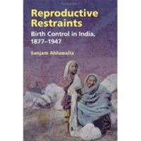 Reproductive Restraints: Birth Control in India, 1877-1947 0252074807 Book Cover