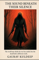 Ghosts of Afghanistan: Book Three – "The Sound Beneath Their Silence": "The world may think the war has ended, but the dead hold a different truth." ... Memory, and the Echoes That Haunt the Living) B0FHWDDXCZ Book Cover