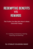 Redemptive Benefits Vs Rewards: The Truths You May Not Hear in Most Churches Today. B0CNYM6BSS Book Cover