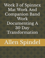 Week 3 of Spinnex Mat Work And Companion Band Work Documenting A 30 Day Transformation B08DVBZ9NQ Book Cover