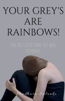 Your Grey's are Rainbows 1636338356 Book Cover