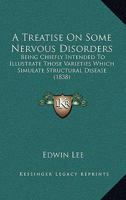 A Treatise on Some Nervous Disorders 0469629371 Book Cover