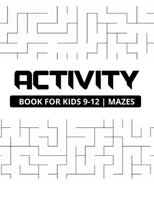 Activity book for kids 9-12 mazes: Maze puzzle book for kids 9-12 ages, Perfect book for gift and all tastes, Square, triangle and round mazes B08P3QVTKD Book Cover
