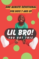 Lil' Bro You Got This!: One Minute Devotional For Boys Ages 7 And Up (Bruh! You Got This) B0CYXRDJ2T Book Cover