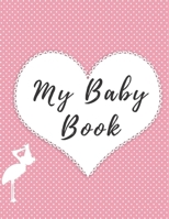 My Baby Book : Baby Log Book for Newborns Is a Perfect Gift for a New Mother. Ideal for New Parents or Nannies. (110 Pages 8. 5 X11 Baby Schedule Book) 1712626485 Book Cover