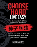 Choose Hard, Live Easy - the Commander's Official Companion Workbook: Master the Art of War for Decision-Making with 50+ Live Combat Exercises B0GR9M8V7N Book Cover