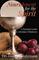 Nourishment for the Spirit: A Practical Guide to Christian Wholeness 1088218091 Book Cover