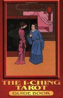 The I-Ching Tarot: The Facts of Nature Are the Basis of All Knowledge [With Cards] 9628602063 Book Cover