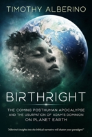 Birthright: The Coming Posthuman Apocalypse and the Usurpation of Adam's Dominion on Planet Earth B08M83XF8W Book Cover
