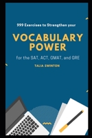 999 Exercises to Strengthen your Vocabulary Power for the SAT, ACT, GMAT, and GRE B08QBYKD8D Book Cover