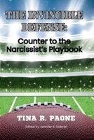 The Invincible Defense - Counter to the Narcissist's Playbook B0GJNFCMW2 Book Cover