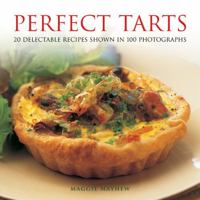 Perfect Tarts: 20 Delectable Recipes Shown in 100 Photographs 0754826783 Book Cover