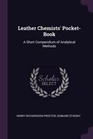 Leather Chemists' Pocket-Book - A Short Compendium of Analytical Methods 1340774070 Book Cover