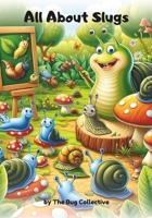 All About Slugs B0DTQB6BHY Book Cover