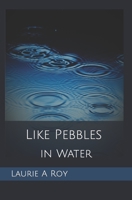 Like Pebbles in Water B0BFTWFF25 Book Cover