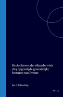 De archieven der elkander vóór 1814 opgevolgde gewestelijke besturen van Drente: Jan G C Joosting (German Edition) 9004560769 Book Cover