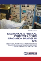 Mechanical & Physical Properties of Ion Irradiation Damage in Gpc 6206153584 Book Cover