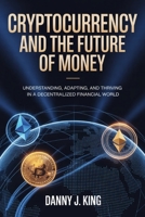 Cryptocurrency and the Future of Money: Understanding, Adapting, and Thriving in a Decentralized Financial World B0GTLQ2P1Q Book Cover