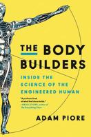 The Body Builders: Inside the Science of the Engineered Human 0062347144 Book Cover