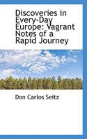 Discoveries in Every-Day Europe: Vagrant Notes of a Rapid Journey 1022087584 Book Cover