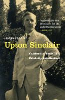 Upton Sinclair: California Socialist, Celebrity Intellectual 1496213432 Book Cover