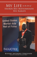 My Life in the Art of Shorin Ryu Matsubayashi Ryu Karate 1504394798 Book Cover