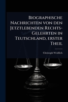 Biographische Nachrichten von den Jetztlebenden Rechts-Gelehrten in Teutschland, erster Theil (German Edition) 102486877X Book Cover