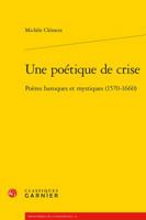 Une Poetique de Crise: Poetes Baroques Et Mystiques (1570-1660) 2406083497 Book Cover