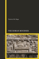 The Roman Mourner: Funeral Rites, Gender and the Body 135032079X Book Cover