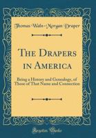 The Drapers In America: Being A History And Genealogy Of Those Of That Name And Connection (1892) 1015726348 Book Cover