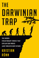 The Darwinian Trap: The Hidden Evolutionary Forces That Explain Our World (and Threaten Our Future) 0593594053 Book Cover