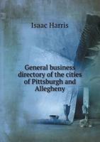 General Business Directory of the Cities of Pittsburgh and Allegheny 5519001782 Book Cover