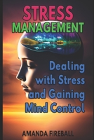 Stress Management: Dealing with Stress and Gaining Mind Control B0BXFY9R6H Book Cover