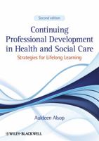 Continuing Professional Development in Health and Social Care: Strategies for Lifelong Learning 1444337904 Book Cover