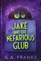 Jake And The Nefarious Glub: Large Print Edition 1034085085 Book Cover