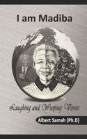 I Am Madiba: Laughing and Weeping Verses: Poems B0BW2R9SKV Book Cover