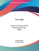 Vox Vulgi: A Poem In Censure Of The Parliament Of 1661 (1880) 1248852257 Book Cover