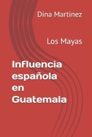 Influencia española en Guatemala: Los Mayas B0FW361P9X Book Cover