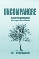Uncompahgre: Some things only hurt when your heart beats 0995066876 Book Cover