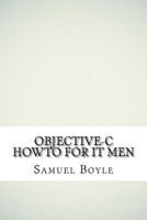 Objective-C Howto for It Men 1540430359 Book Cover