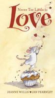 Never Too Little to Love 0763622672 Book Cover