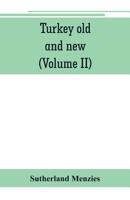 Turkey Old and New: Historical, Geographical and Statistical; Volume 2 9353801400 Book Cover