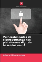 Vulnerabilidades de cibersegurança nas plataformas digitais baseadas em IA (Portuguese Edition) 6209891012 Book Cover